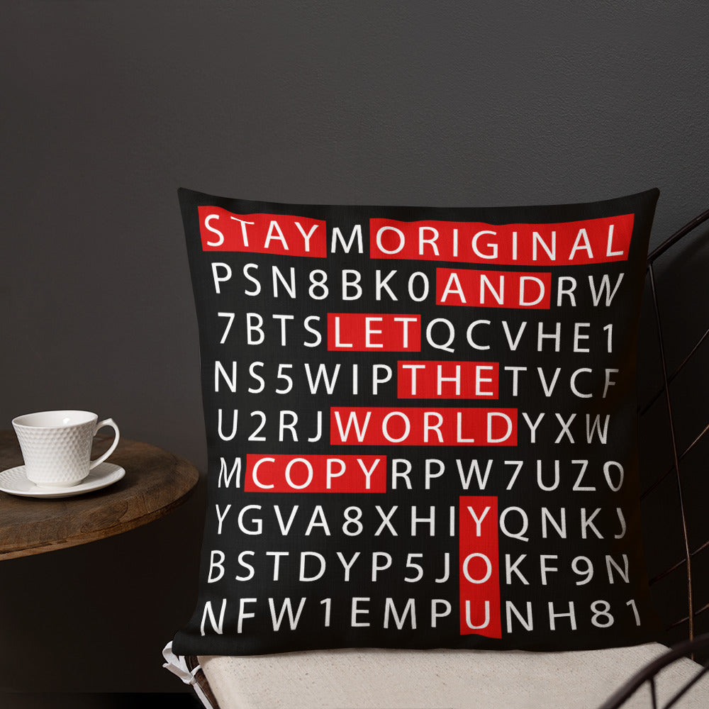 Premium Pillow Stay Original and let The World Copy You